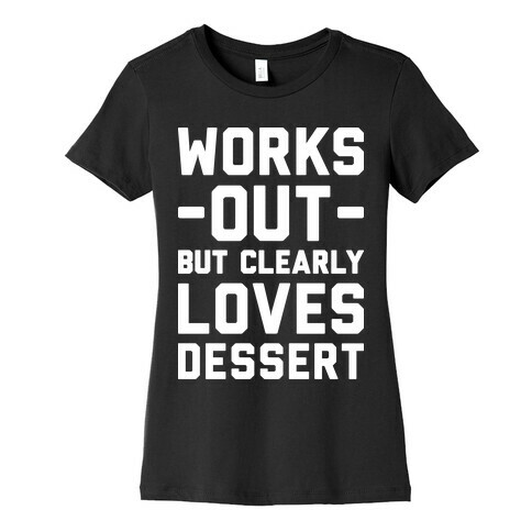 Works Out But Clearly Loves Dessert Womens T-Shirt