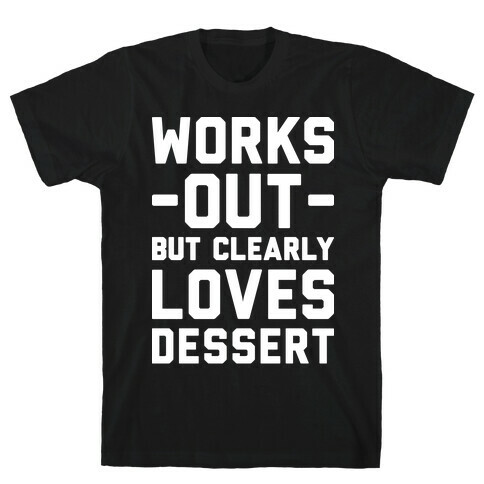 Works Out But Clearly Loves Dessert T-Shirt