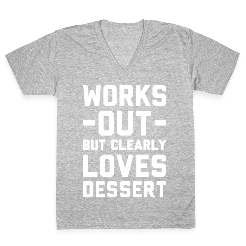 Works Out But Clearly Loves Dessert V-Neck Tee Shirt