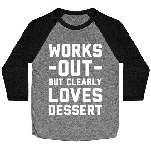 Works Out But Clearly Loves Dessert Baseball Tee