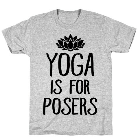 Yoga Is For Posers T-Shirt