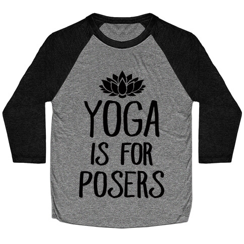 Yoga Is For Posers Baseball Tee