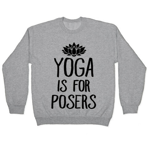 Yoga Is For Posers Pullover