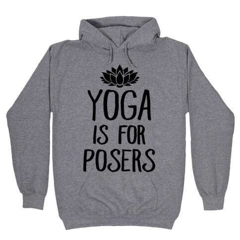 Yoga Is For Posers Hooded Sweatshirt