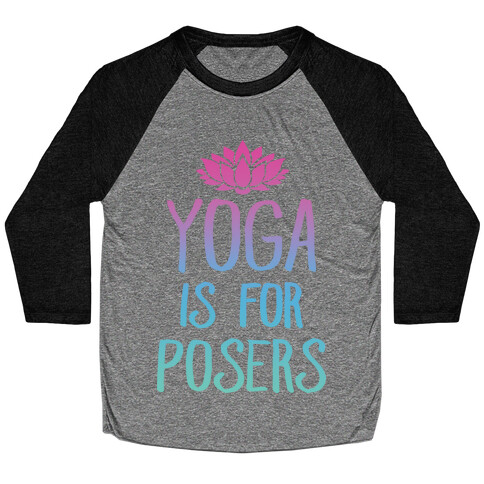 Yoga Is For Posers Baseball Tee