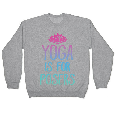 Yoga Is For Posers Pullover
