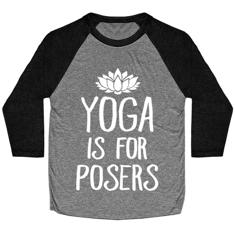 Yoga Is For Posers Baseball Tee