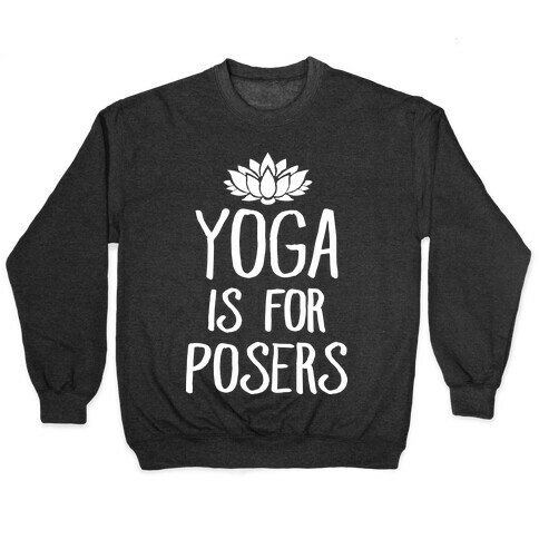 Yoga Is For Posers Pullover