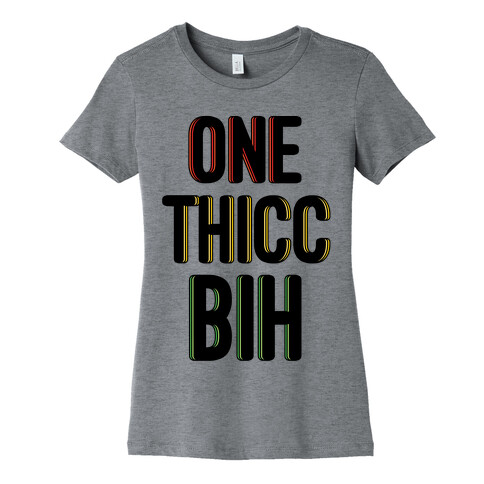 One Thicc Bih  Womens T-Shirt