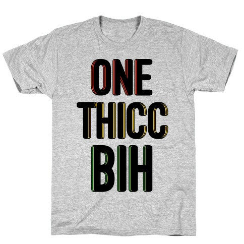 One Thicc Bih  T-Shirt