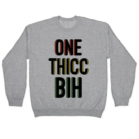 One Thicc Bih  Pullover