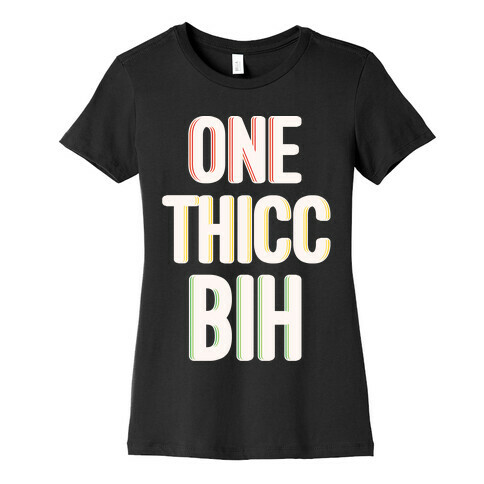 One Thicc Bih White Print Womens T-Shirt