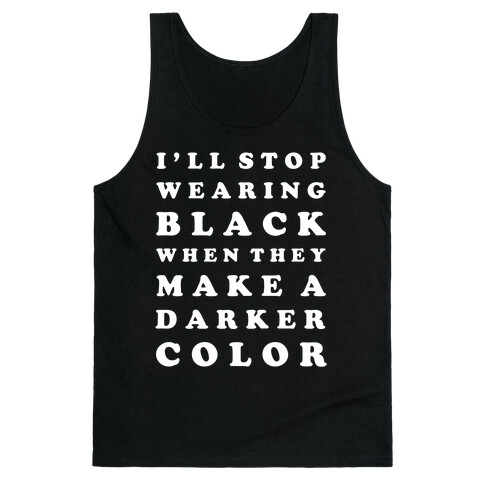 I'll Stop Wearing Black When They Make a Darker Color Tank Top