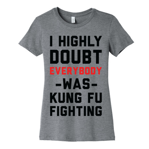 I Highly Doubt Everybody Was Kung Fu Fighting Womens T-Shirt