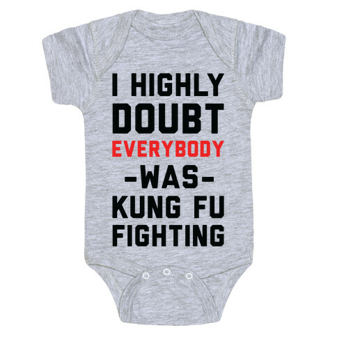 I Highly Doubt Everybody Was Kung Fu Fighting Baby One-Piece