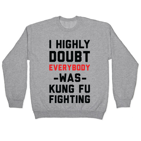 I Highly Doubt Everybody Was Kung Fu Fighting Pullover