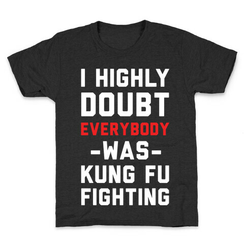 I Highly Doubt Everybody Was Kung Fu Fighting Kids T-Shirt