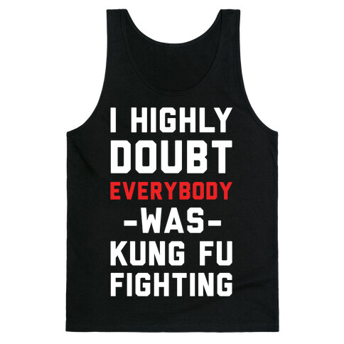 I Highly Doubt Everybody Was Kung Fu Fighting Tank Top