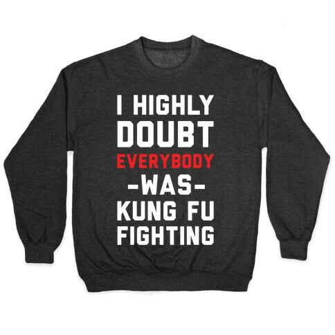 I Highly Doubt Everybody Was Kung Fu Fighting Pullover