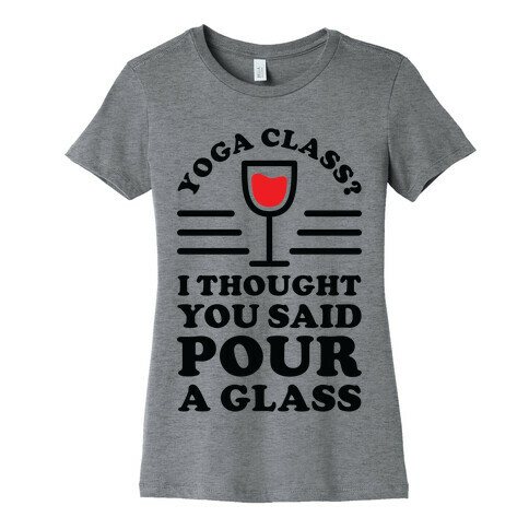 Yoga Class I Thought You Said Womens T-Shirt