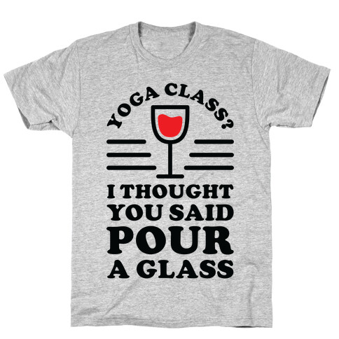 Yoga Class I Thought You Said T-Shirt