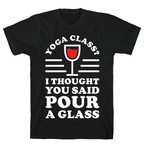 Yoga Class I Thought You Said T-Shirt