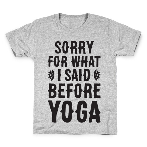 Sorry For What I Said Before Yoga Kids T-Shirt