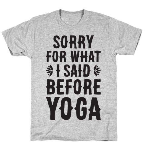 Sorry For What I Said Before Yoga T-Shirt