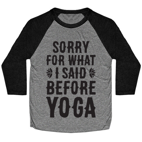 Sorry For What I Said Before Yoga Baseball Tee