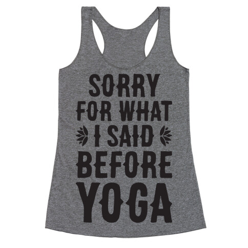 Sorry For What I Said Before Yoga Racerback Tank Top