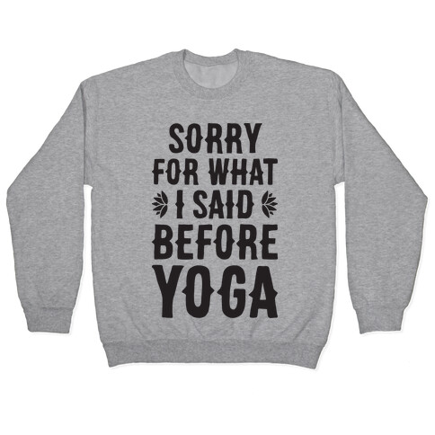 Sorry For What I Said Before Yoga Pullover