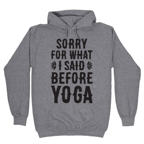 Sorry For What I Said Before Yoga Hooded Sweatshirt