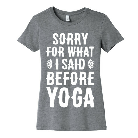 Sorry For What I Said Before Yoga Womens T-Shirt