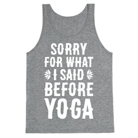 Sorry For What I Said Before Yoga Tank Top