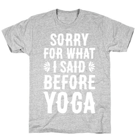 Sorry For What I Said Before Yoga T-Shirt