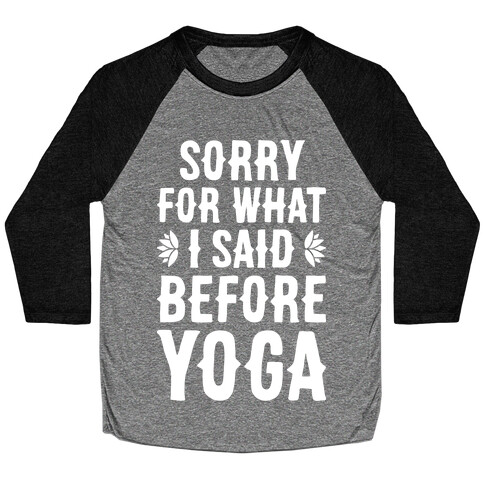 Sorry For What I Said Before Yoga Baseball Tee