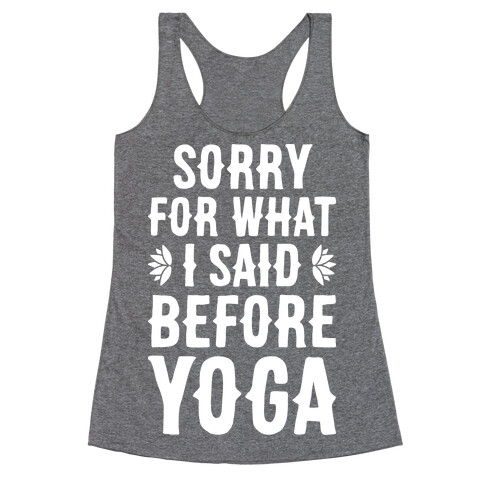Sorry For What I Said Before Yoga Racerback Tank Top