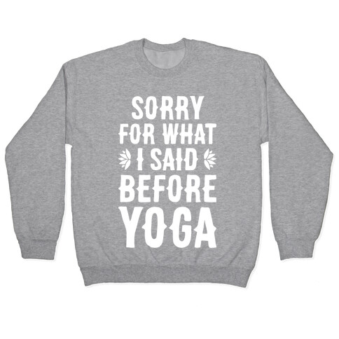 Sorry For What I Said Before Yoga Pullover