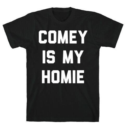 Comey Is My Homie T-Shirt