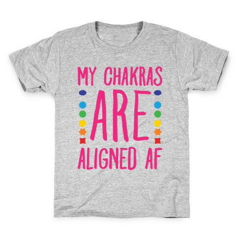 My Chakras Are Aligned Af Kids T-Shirt