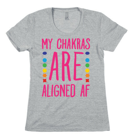 My Chakras Are Aligned Af Womens T-Shirt