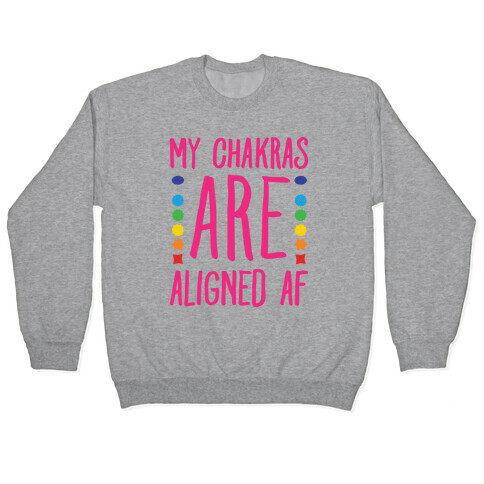 My Chakras Are Aligned Af Pullover