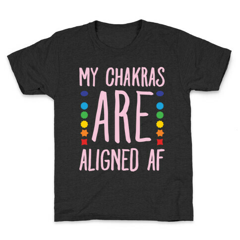 My Chakras Are Aligned Af White Print Kids T-Shirt