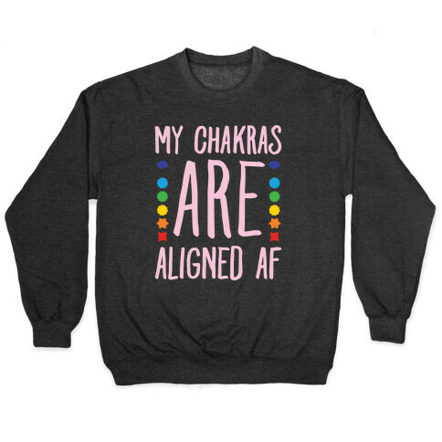 My Chakras Are Aligned Af White Print Pullover