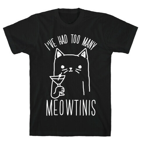 I've Had Too Many Meowtinis T-Shirt