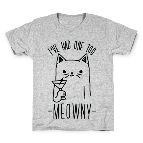 I've Had One Too Meowny Kids T-Shirt