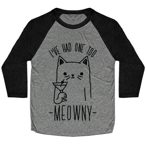 I've Had One Too Meowny Baseball Tee