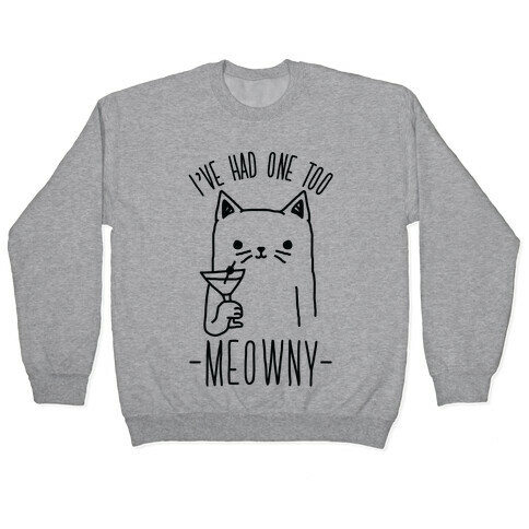 I've Had One Too Meowny Pullover