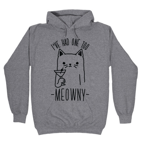 I've Had One Too Meowny Hooded Sweatshirt