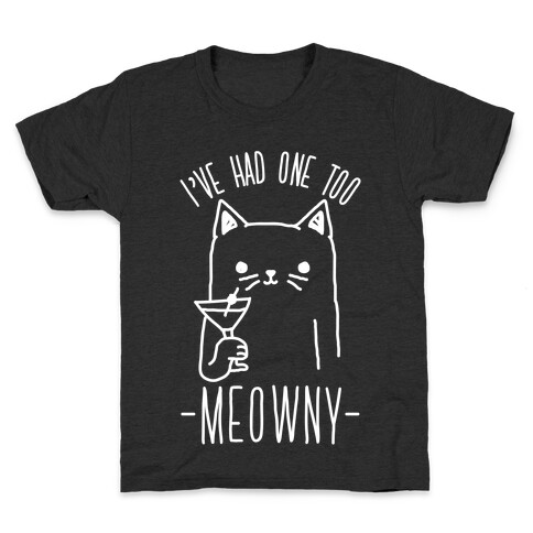 I've Had One Too Meowny Kids T-Shirt